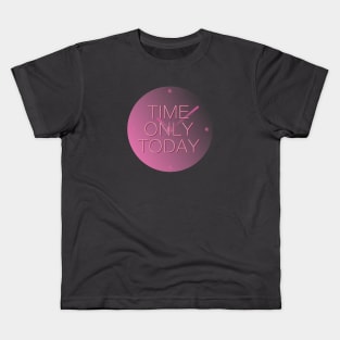 Time only today Kids T-Shirt